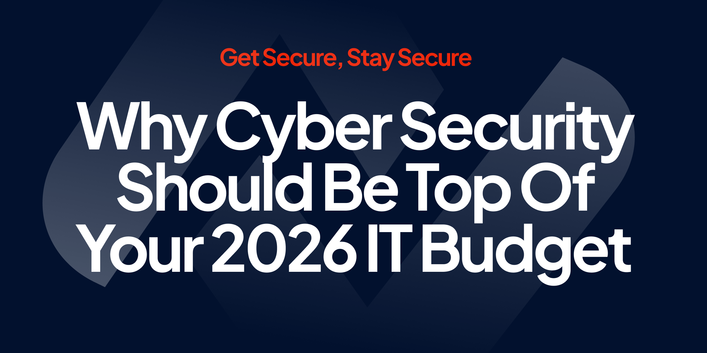 Why Cyber Security Should Be Top Of Your IT Budget